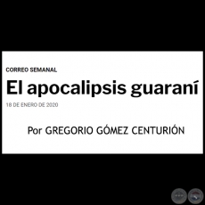 EL APOCALIPSIS GUARANÍ - Por GREGORIO GÓMEZ CENTURIÓN - Sábado, 18 de Enero de 2020